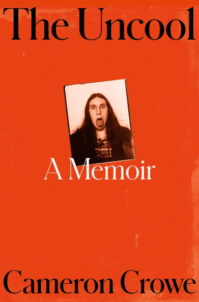 Book cover of "The Uncool: A Memoir" by Cameron Crowe. Features a vintage photo of a long-haired person making a funny face, set against an orange background.