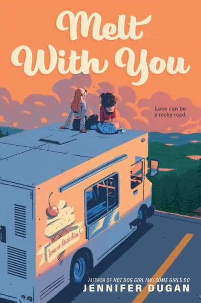 Book cover of "Melt With You: by Jennifer Dugan. Two girls sit on a cliff edge overlooking a scenic view, with an ice cream truck under them.