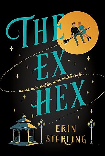 The Ex Hex by Erin Sterling book cover, depicting an animation of a man and a woman sitting on a broomstick and flying in front of the moon in the top right of the cover, and a gazebo with street lights on the bottom of the cover. The background is black with gold stars, and the title goes across the cover in turquoise letters.