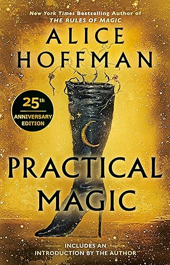 Practical Magic by Alice Hoffman book cover, depicting a black stiletto boot with a golden moon and stars and weeds coming out of it. The background is gold with dark gold edges, and the title is in the bottom half of the cover in black letters.
