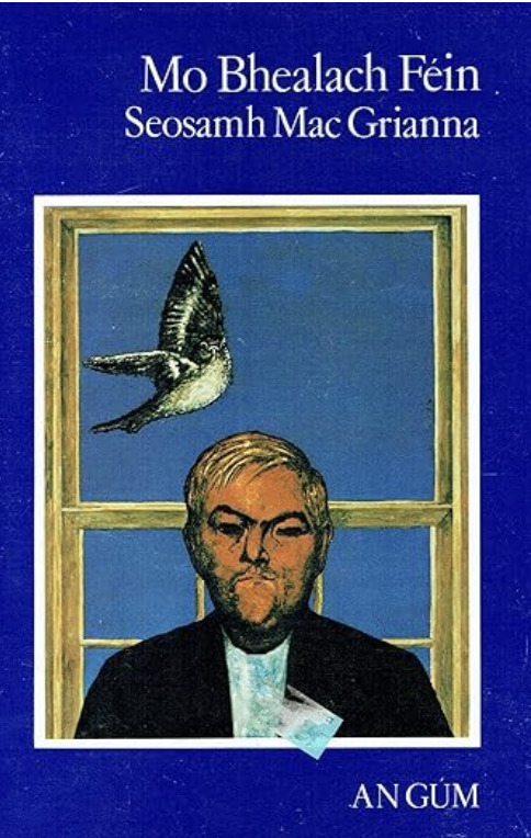 Mo Bhealach Féin (“My Own Way”) by Seosamh Mac Grianna. A somber blue cover showing a man’s painted portrait below a window, where a bird is mid-flight.