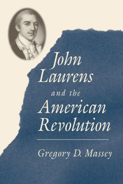 Book cover of "John Laurens and the American Revolution" by Gregory D. Massey. Features an oval portrait of a man in period attire against a blue, textured background.