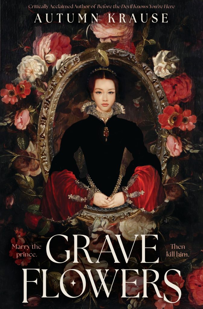 Grave Flowers by Autumn Krause book cover. A portrait style painting framed in gold of a young woman in a black and red Elizabethan gown surrounded by blood-red and white flowers.