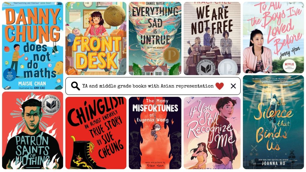 Collage featuring covers for ten middle grade and YA books featuring Asian characters. The top row includes: Danny Chung Does Not Do Maths by Maisie Chan, Front Desk by Kelly Yang, Everything Sad is Untrue by Daniel Nayeri, We Are Not Free by Traci Chee, and To All The Boys I've Loved Before by Jenny Han. The bottom row includes Patron Saints of Nothing by Randy Ribay, Chinglish by Sue Cheung, The Many Misfortunes of Eugenia Wang by Stan Yan, If You Still Recognize Me by Cynthia So, and The Silence that Binds Us by Joanna Ho. Between the two rows is a search bar with "YA and middle grade books with Asian representation," along with a red heart.