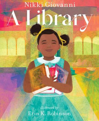 Book cover of "A Library" by Nikki Giovanni. A smiling girl holds books, with a vibrant library background.