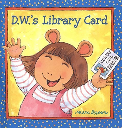 Book cover of "D.W.'s Library Card" by Marc Brown featuring a cheerful cartoon character with animal-like ears, holding a library card, on a yellow and blue background.