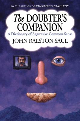 The Doubter's Companion by John Ralston Saul, a book cover depicting a purple background with a disassembled face. Where one eye should be is a picture of a man with a mustache and where the smile should be is a croissant.