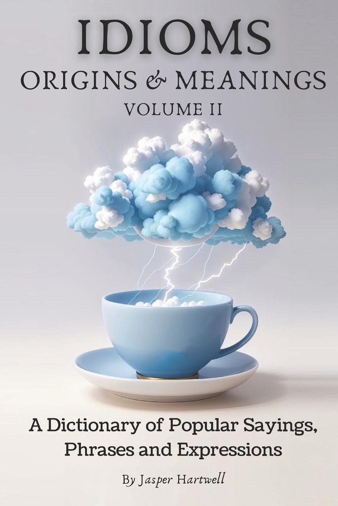 Idioms Origins & Meanings by Jasper Hartwell, a book cover depicting a blue and white thundercloud with lightning going into a blue teacup.