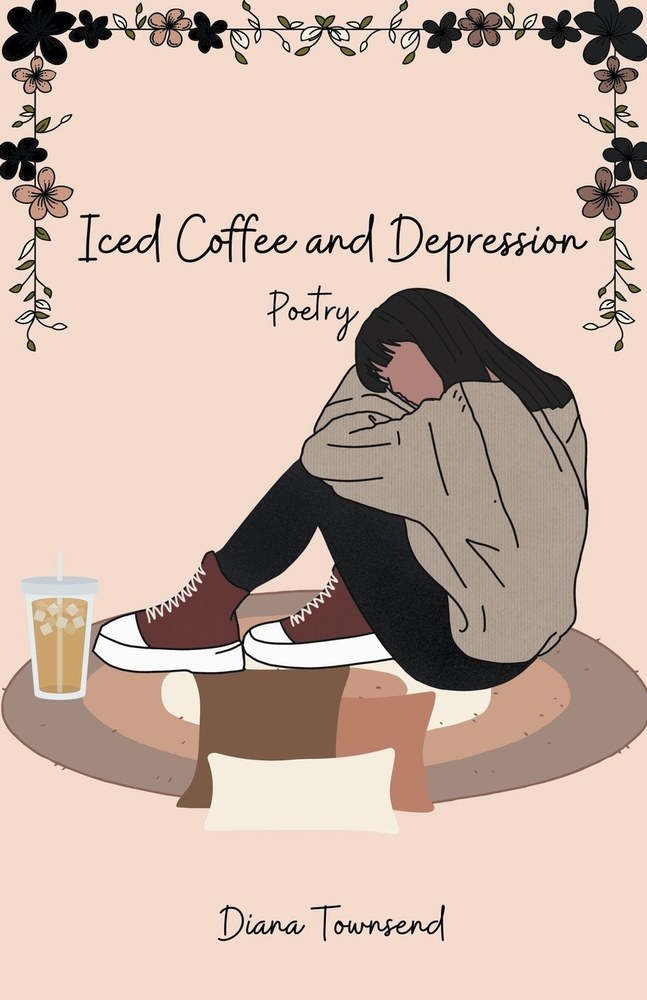 Iced Coffee and Depression by Diana Townsend book cover. Depicts a woman sitting on the ground hugging her legs close with an iced coffee beside her.