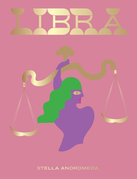 Book cover of "Libra" by Stella Andromeda. Abstract illustration of Libra on a pink background, featuring a purple figure holding gold scales, with green hair and an elegant, balanced pose.