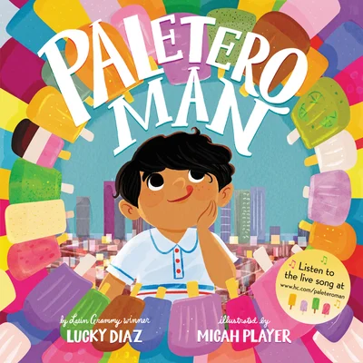 “Paletero Man” by Lucky Diaz and illustrated by Micah Player, a picture book cover depicting a boy looking up, surrounded by vibrant popsicles and a clear urban skyline.