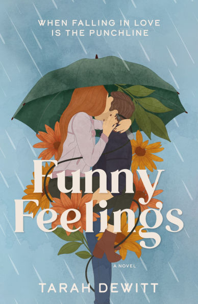 Book cover of "Funny Feelings" by Tarah Dewitt. Couple kissing under a green umbrella in the rain, surrounded by orange flowers.