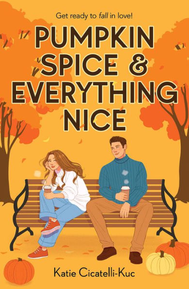 Book cover of "Pumpkin Spice & Everything Nice" by Katie Cicatelli-Kuc. A cozy autumn scene shows a woman and man on a bench with coffee, surrounded by pumpkins and fall leaves.