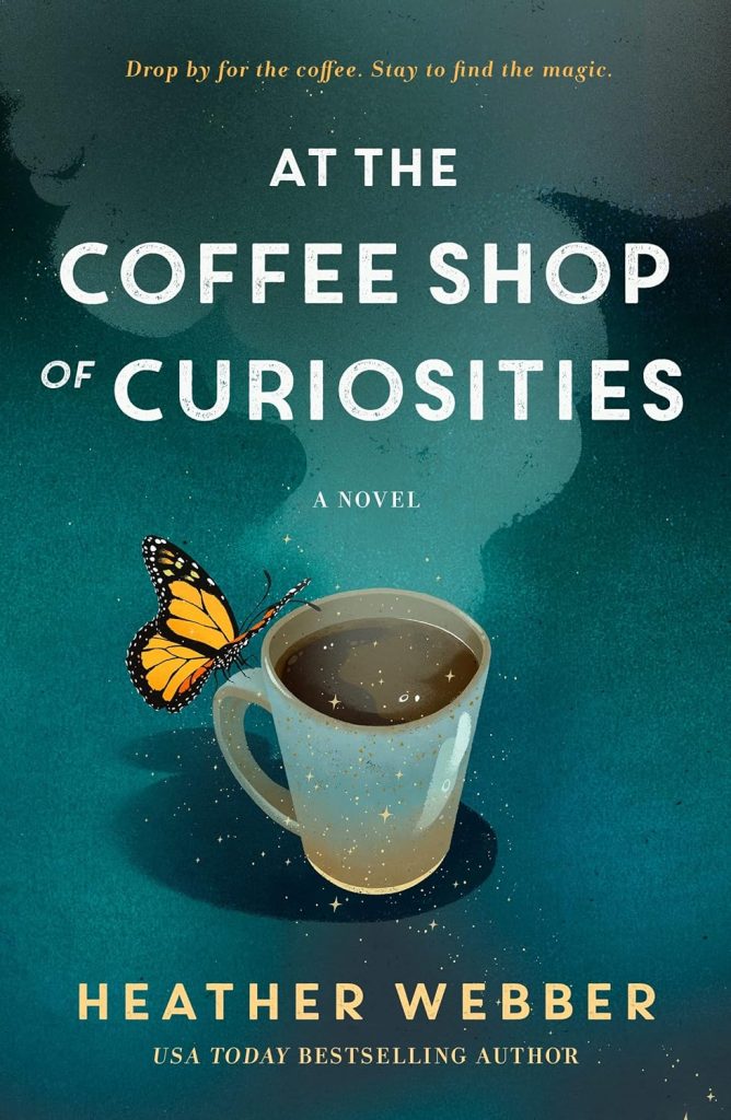 At the Coffee Shop of Curiosities by Heather Webber book cover depicting an illustration of a white mug full of coffee with a monarch butterfly on the handle. The background is dark turquoise and the title is at the top of the book cover in white letters.