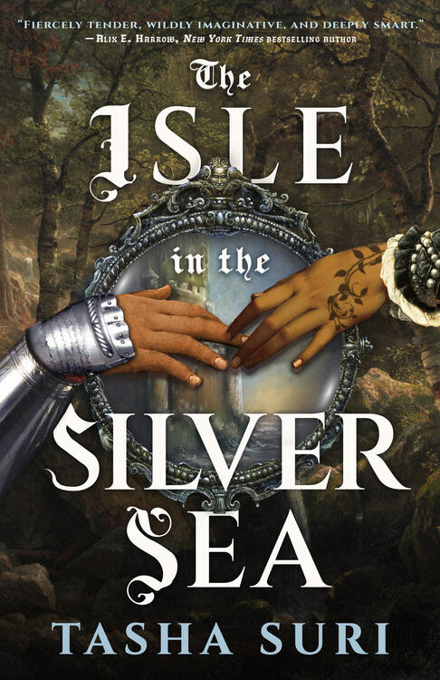 Cover for the fantasy novel The Isle in the Silver Sea by Tasha Suri. Two brown-skinned hands, one wearing armor and one wearing a ruffled sleeve with vines peeking out from the cuff, reach for each other over a round ornate silver mirror with a building on a shore reflected in it. The background is a forest.