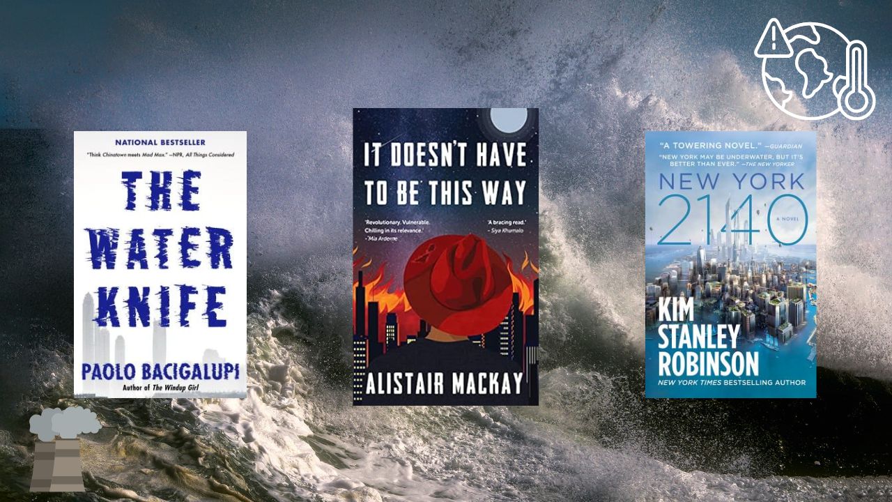 Book covers of The Water Knife by Paolo Bacigalupi, It Doesn't Have to Be This Way by Alistair Mackay, and New York 2140 by Kim Stanley Robinson in front of a background of a large wave in the ocean.