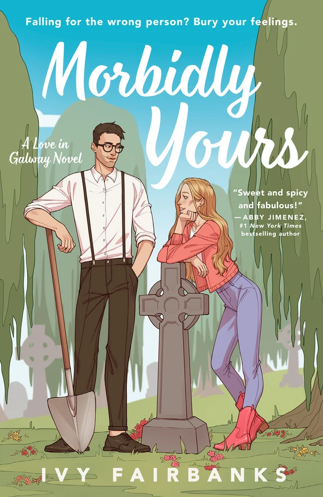 Morbidly Yours by Ivy Fairbanks, a contemporary romance featuring a man in suspenders leaning on a shovel next to a grave and a woman in jeans leaning on a headstone in an overgrown cemetery under a clear blue sky.