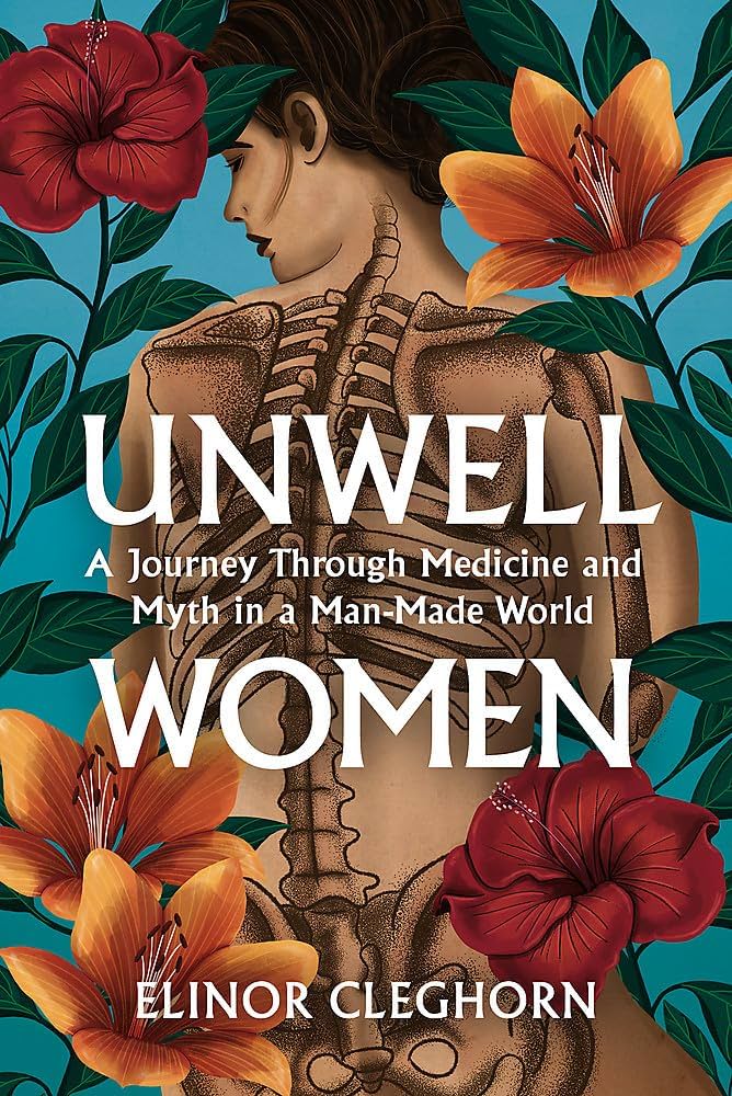 Unwell Women by Elinor Cleghorn, featuring a woman with an exposed spine, against a floral backdrop.