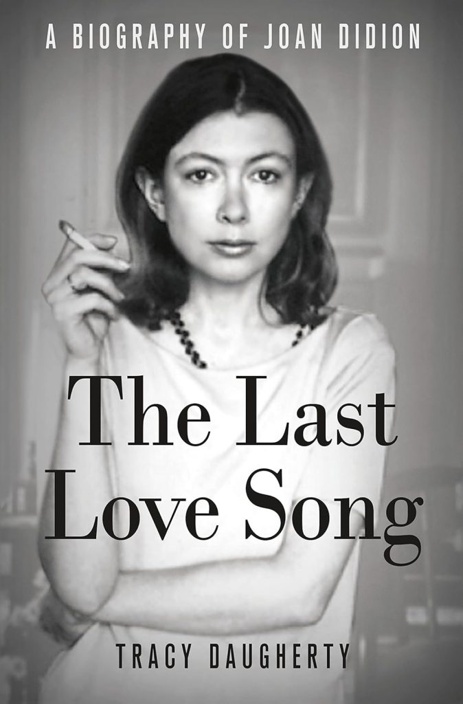 The Last Love Song, a biography by Tracey Daugherty book cover depicts author Joan Didion looking ahead with a cigarette in hand.