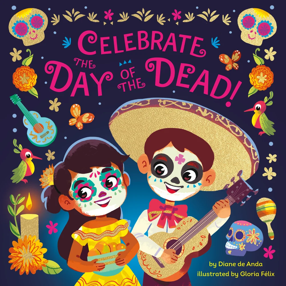 Celebrate the Day of the Dead by Diane de Anda and Gloria Felix features a man and woman with painted skeleton faces, holding a guitar and a bowl full of bread. The two are surrounded by skulls, birds, a guitar, candles, marigolds, and butterflies, and surround the title.
