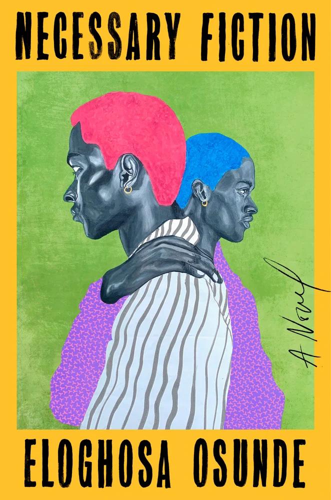 "Necessary Fiction" by Eloghosa Osunde, a queer literature book cover depicting the side profiles of two black and white figures, one with vibrant pink and the other with blue hair. Their profiles are set against a green background that is framed in a thick yellow border.