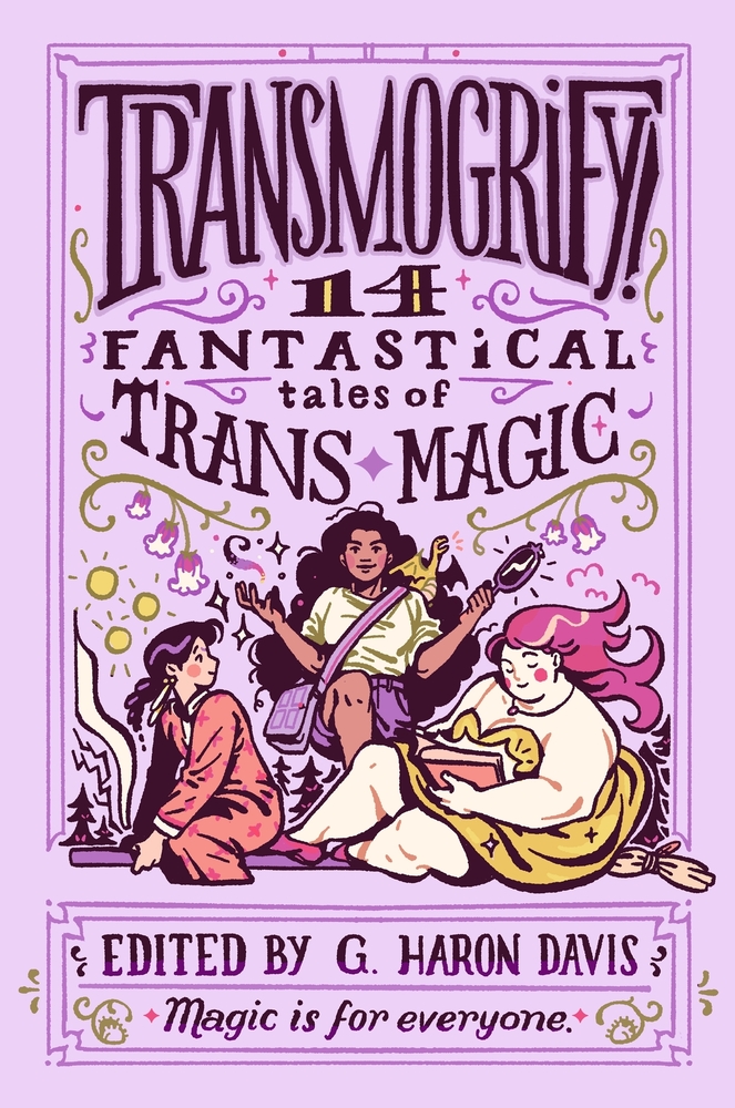 "Transmogrify! 14 Fantastical Tales of Trans Magic" by G. Haron Davis, an inclusive YA anthology cover featuring three diverse characters surrounded by colorful swirls and stars, with the tagline “Magic is for everyone.”