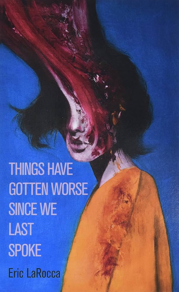 Things Have Gotten Worse Since We Last Spoke, by Eric LaRocca, depicting a young woman in a painting style with her face smudged.