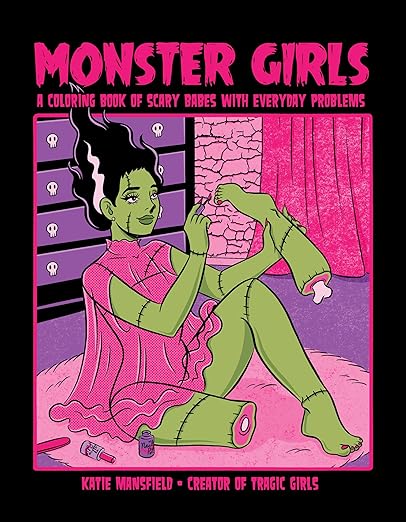 Monster Girls: A Coloring Book of Scary Babes with Everyday Problems by Katie Mansfield, a coloring book cover depicting a girl on the floor with green skin, stitches on her body, and black and white hair, painting the nails of her cut-off foot. The background is black, and the title is written in hot pink text at the top.
