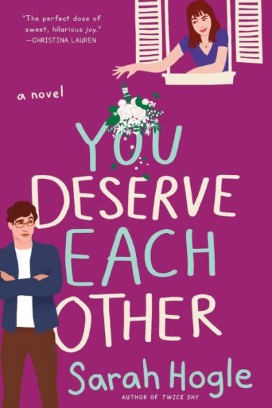 Book cover of "You Deserve Each Other" by Sarah Hogle. A woman leans from a window, playfully dropping a bouquet, while a man stands below with crossed arms.