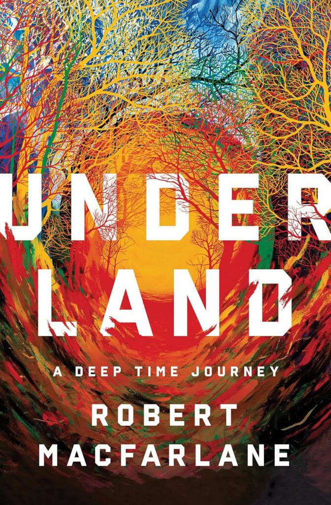 Underland by Robert Macfarlane, a nonfiction book cover depicting colorful roots forming a circle around the title.