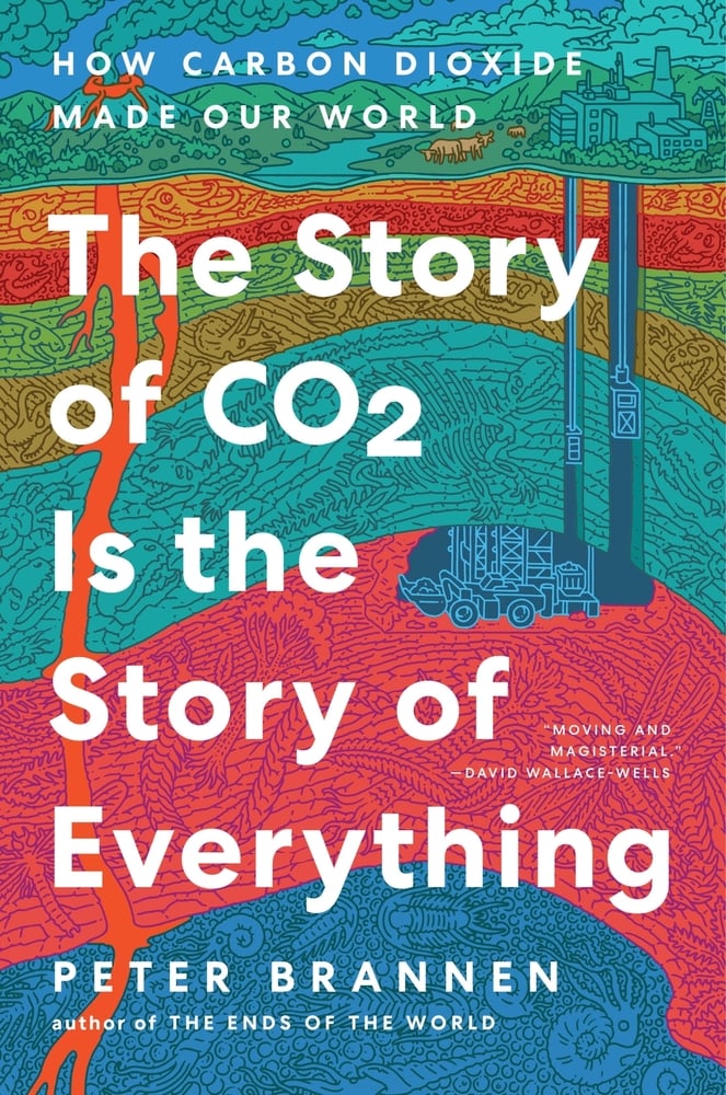 The Story of CO2 Is the Story of Everything by Peter Brannen, a nonfiction book cover depicting colorful diagram that show the many layers of the earth's surface, mines, and fossils from different time periods.