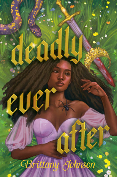Book cover of "Deadly Ever After" by Brittany Johnson. A woman with long hair in a pink dress is lying on grass. A spider is on her chest, alongside a sword, crown, and snake.
