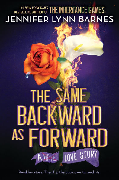 Book cover of "The Same Backward as Forward" by Jennifer Lynn Barnes. A rose burns alongside a calla lily, symbolizing duality. Text reads "A Hate Love Story."