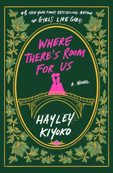 Book cover of "Where There's Room for Us" by Hayley Kiyoko. Central image: a pink silhouette of two people on a bridge. Green background with golden floral border.