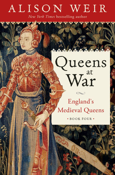 Book cover of "Queens at War" by Alison Weir. Features a medieval queen in ornate armor, set against a rich tapestry.