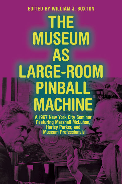 Book cover of "The Museum as Large-Room Pinball Machine," edited by William J. Buxton. Features two men in discussion, overlaid with neon text on a purple background.