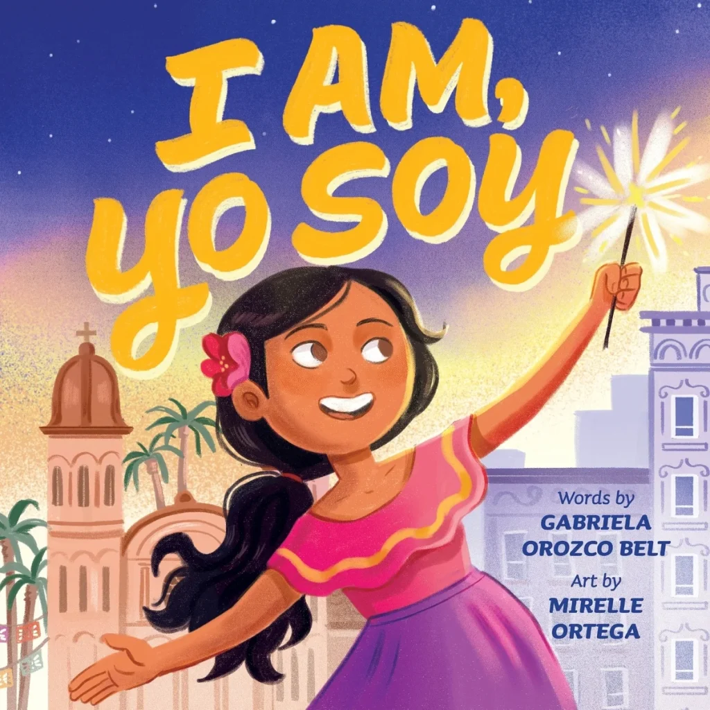 I Am, Yo Soy (Spanish-English) by Gabriela Orozco Belt, illustrated by Mirelle Ortega, features a young Mexican Spanish girl with a firecracker in her hand standing in front of a city. The title is over her head in the blue night sky with stars at the top.