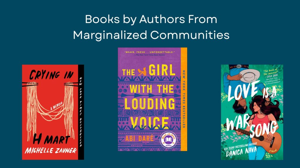 Image featuring covers of three books by authors from marginalized communities. From left to right: 'Crying in H Mart' with a red and black cover, 'The Girl with the Louding Voice' in purple and yellow, and 'Love is a War Song' with a vibrant, colorful design. Text above reads, 'Books by Authors From Marginalized Communities