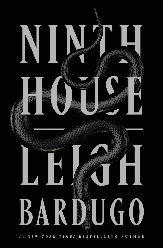 Ninth House by Leigh Bardugo depicts a black snake that runs through the title and name of the author.