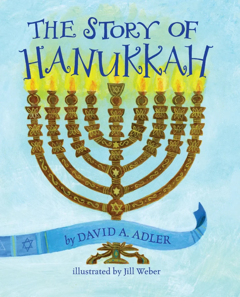 The Story of Hanukkah by David A. Adler, illustrated by Jill Weber, features a lit menorah with the title going across the flames and a piece of ribbon going across the bottom with the Star of David and the author's name.