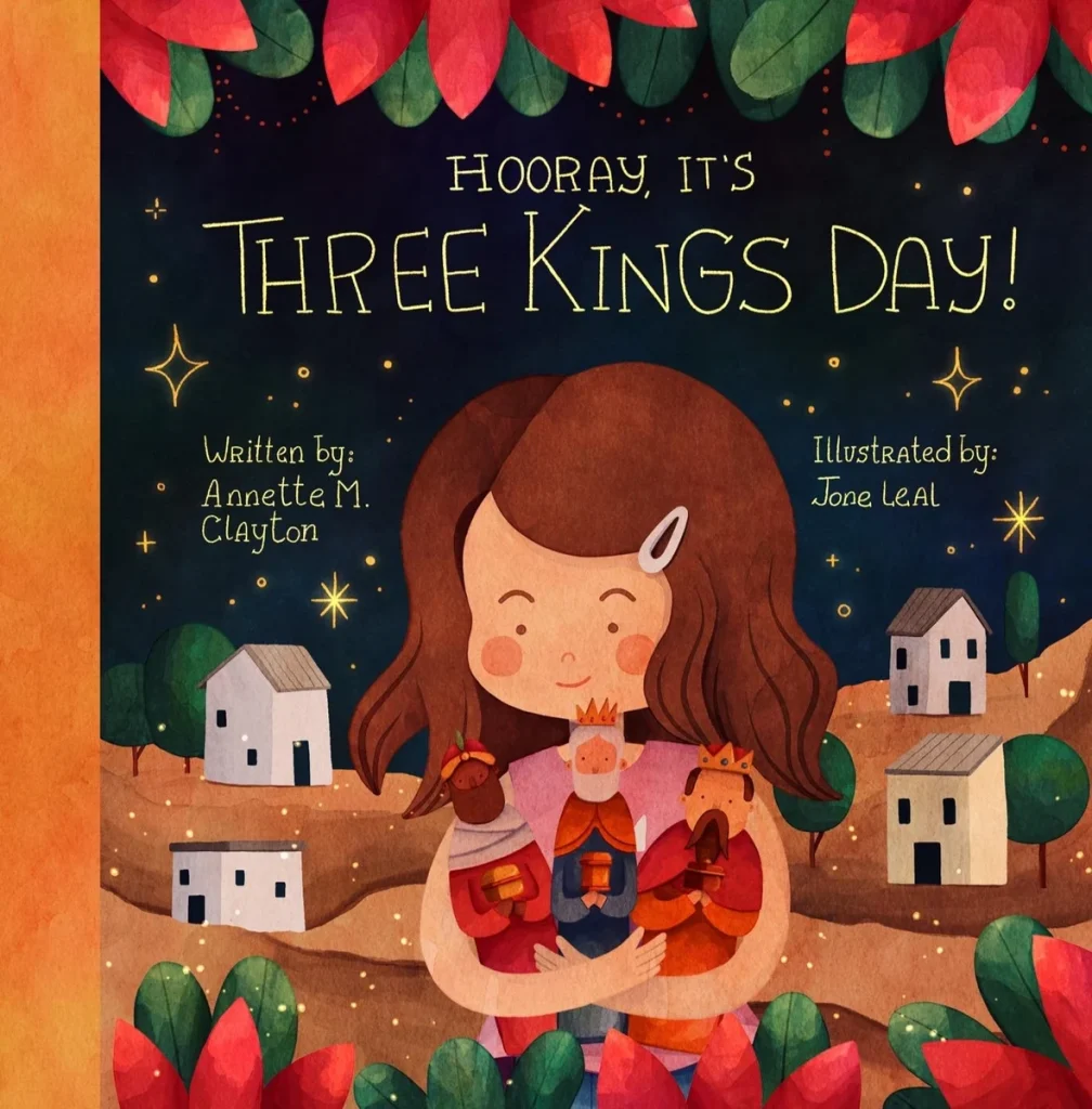 Hooray, It’s Three Kings Day! by Annette M. Clayton, illustrated by John Leal, features a young girl with light skin tone with the three diverse kings clutched in her arms. She is set in front of a town with houses spread out with trees and a starry night above her.