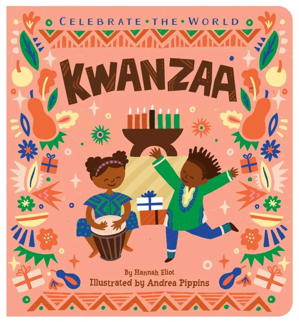 Kwanzaa by Hannah Eliot, illustrated by Andrea Pippins, features a young girl with medium-dark skin tone and boy with medium-dark skin tone with a drum and dancing with a table behind them with presents and a Canora on top of the table. Around the cover are different vegetables, presents, flowers, and leaves with Celebrate the World on top of the cover.