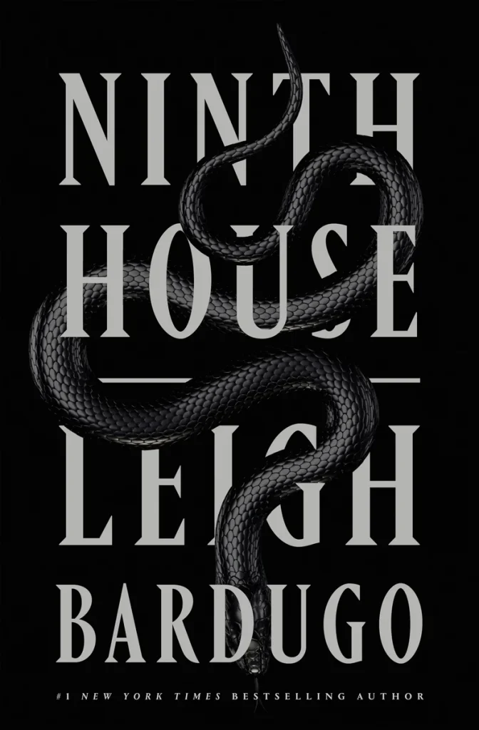 Dark cover of "Ninth House" by Leigh Bardugo showing a black snake slithering across bold gray text on a black background.