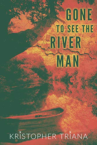 Gone To See The River Man by Kristopher Triana, a horror book cover depicting an orange/red tinted photograph of a small boat along an isolated river.