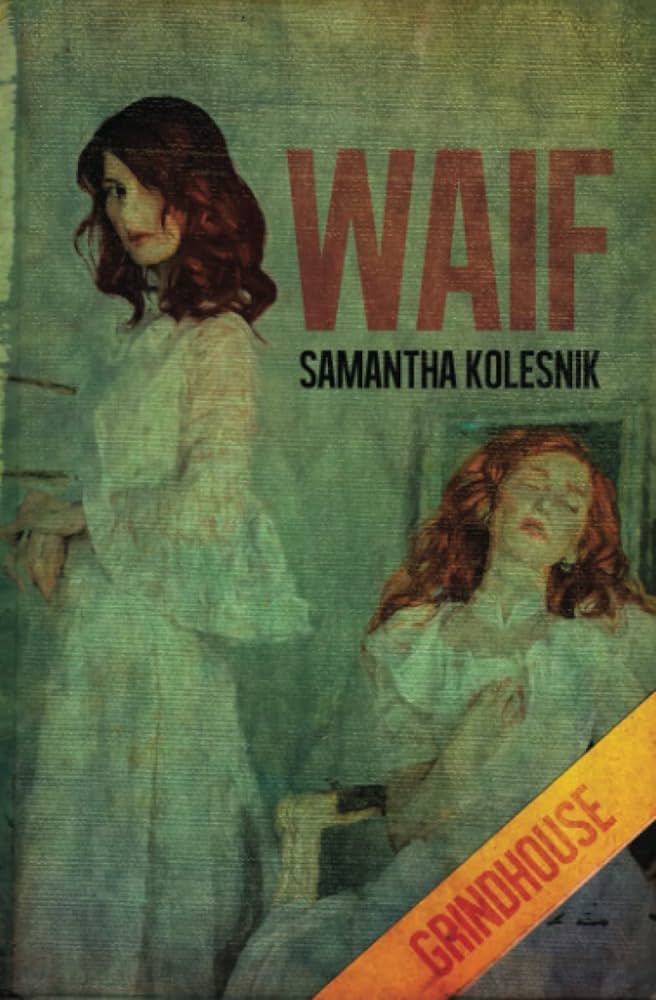 Waif by Samantha Kolesnik, a horror book cover depicting a greenish/yellow tinted photograph featuring two women wearing white Victorian gowns. One is standing and looking forward while the other is sitting with her eyes closed and a hand on her chest.