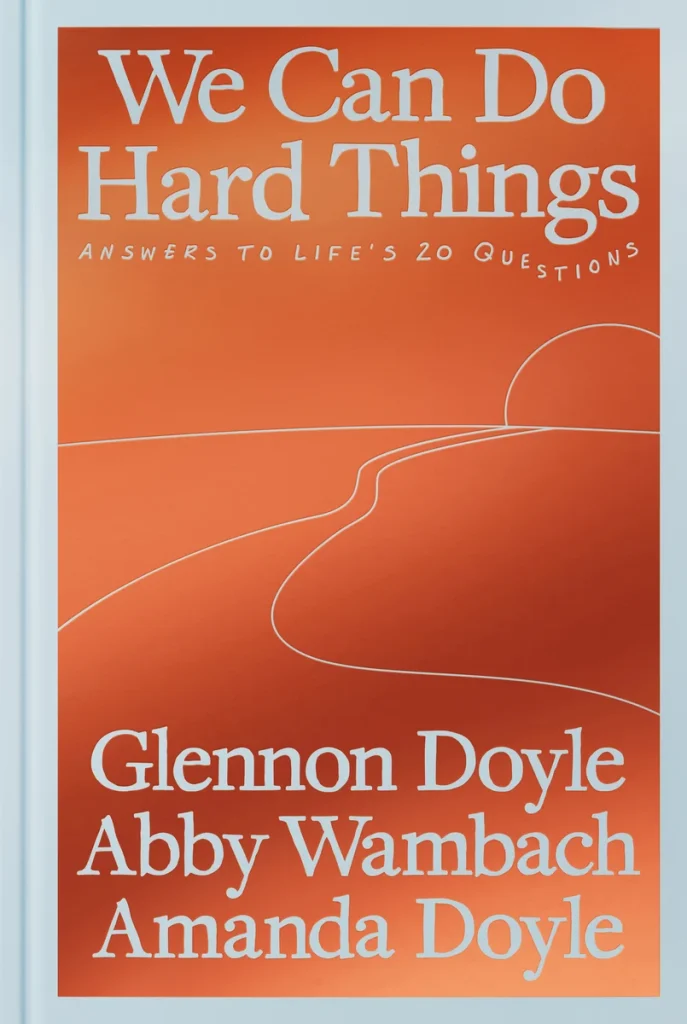 We Can Do Hard Things by Glennon Doyle, Abby Wambach, and Amanda Doyle, a self-help book cover depicting an orange background with a line drawing of a path leading towards the horizon.