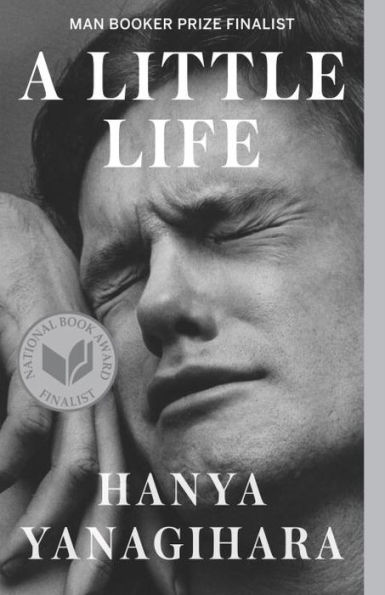 Book cover of "A Little Life" by Hanya Yanagihara. A close-up of a person with a pained expression, eyes closed. Features award finalist medals.