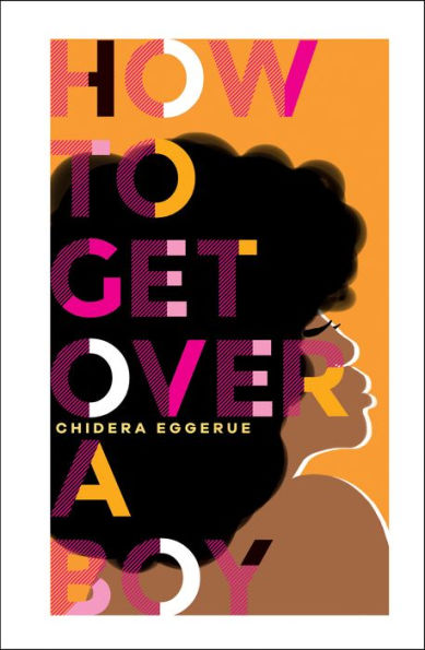 Book cover of "How to Get Over a Boy" by Chidera Eggerue, featuring bold, colorful text and a silhouette of a woman with an afro on an orange background.