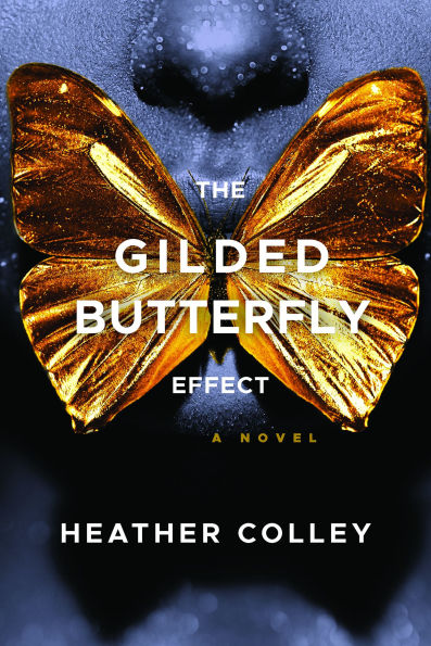 Book cover of "The Gilded Butterfly Effect" by Heather Colley features a golden butterfly with outstretched wings is centered on a dark, textured background.