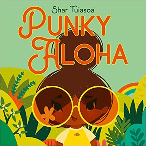 Cover of "Punky Aloha" by Shar Tuiasoa. A cheerful character with large, round glasses is surrounded by colorful tropical plants and a rainbow.